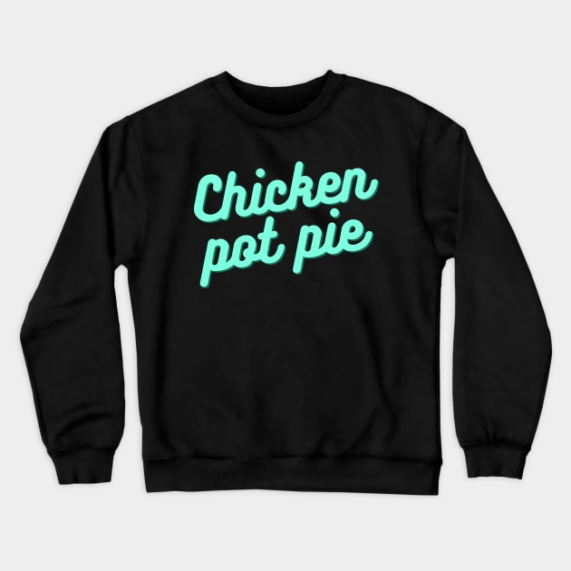 Kitchen Chef Cooking Joke Chicken Pot Pie Meal Men & Women T-Shirt Crewneck Sweatshirt by Easy Life